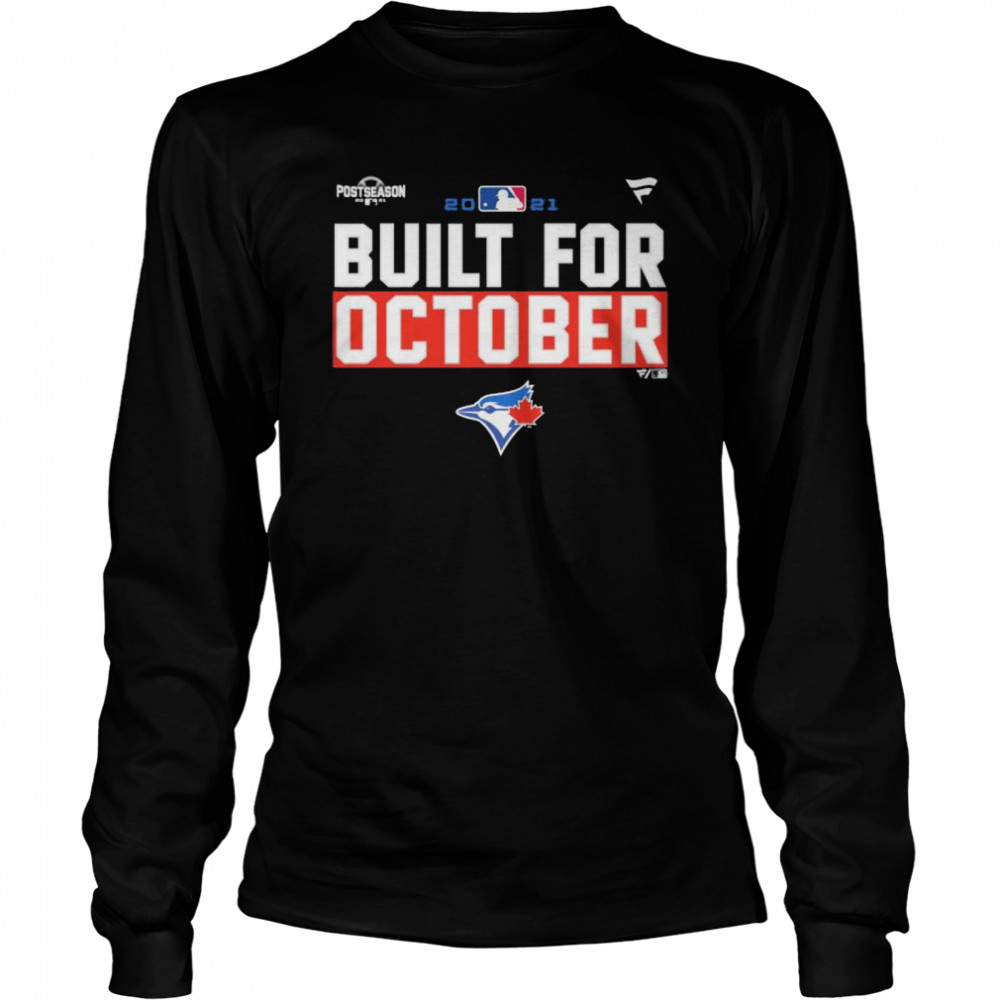 Toronto Blue Jays 2021 Postseason Built For October Shirt, hoodie, sweater,  long sleeve and tank top