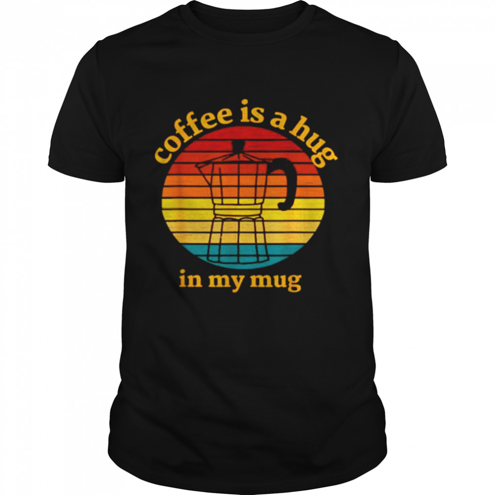 Coffee Is A Hug In My Mug Retro Vintage T-Shirt