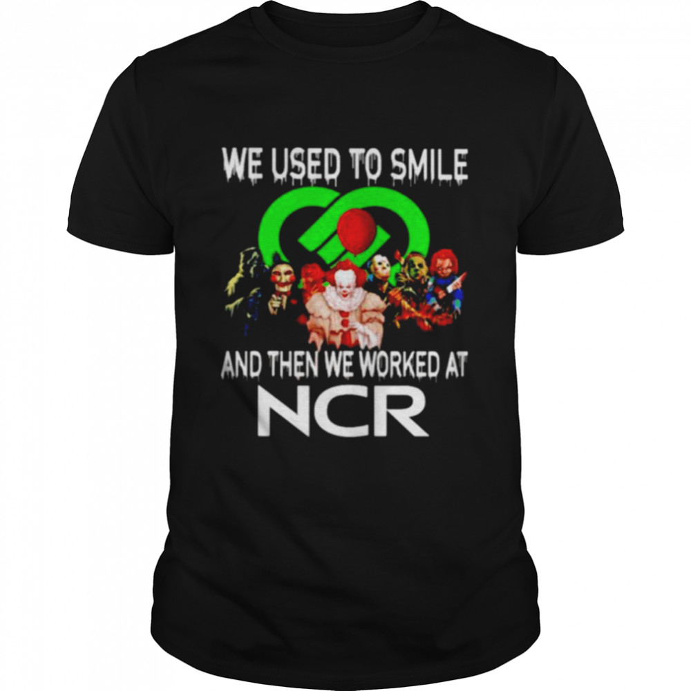 Horror Halloween we used to smile and then we worked at NCR shirt
