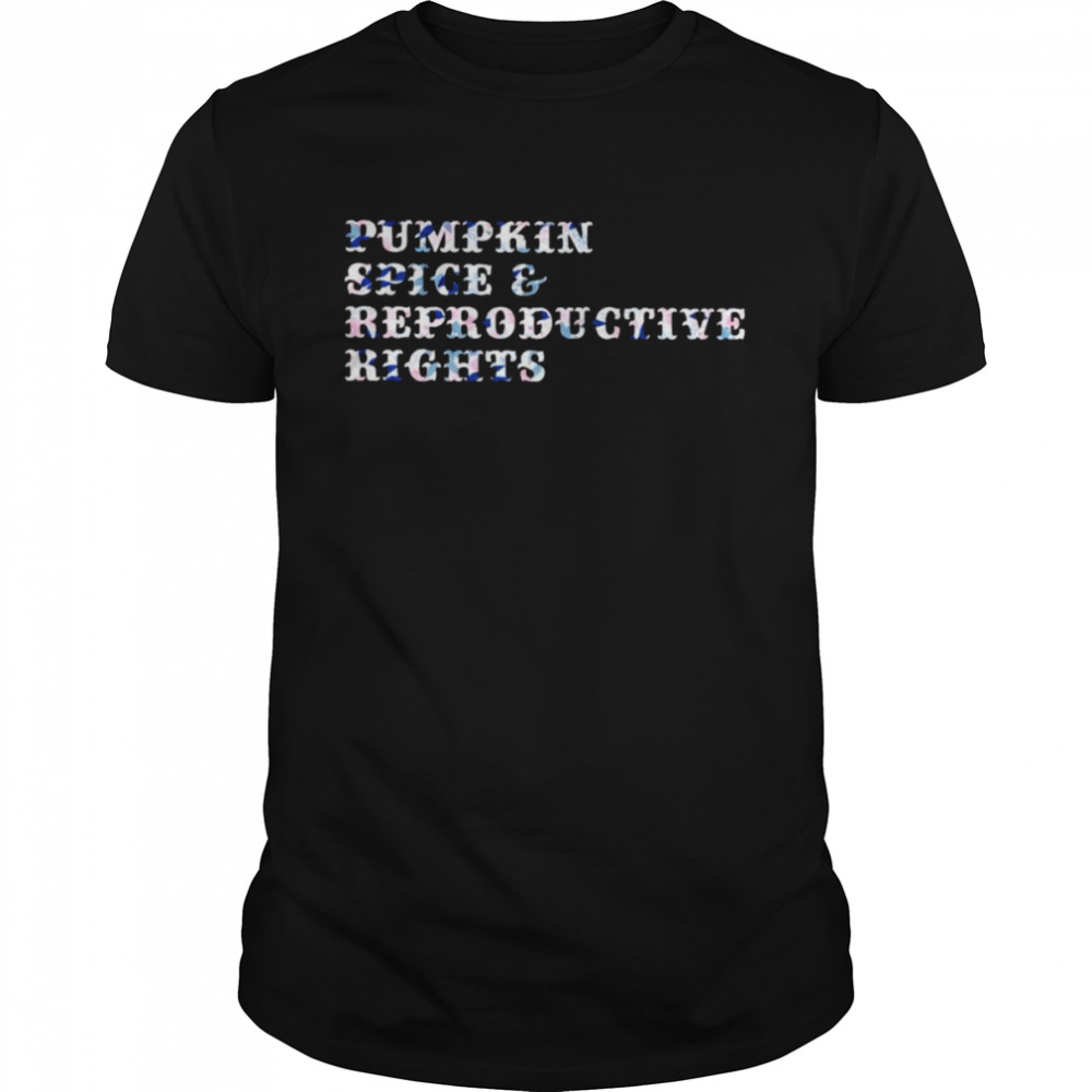 Pumpkin spice reproductive rights shirt