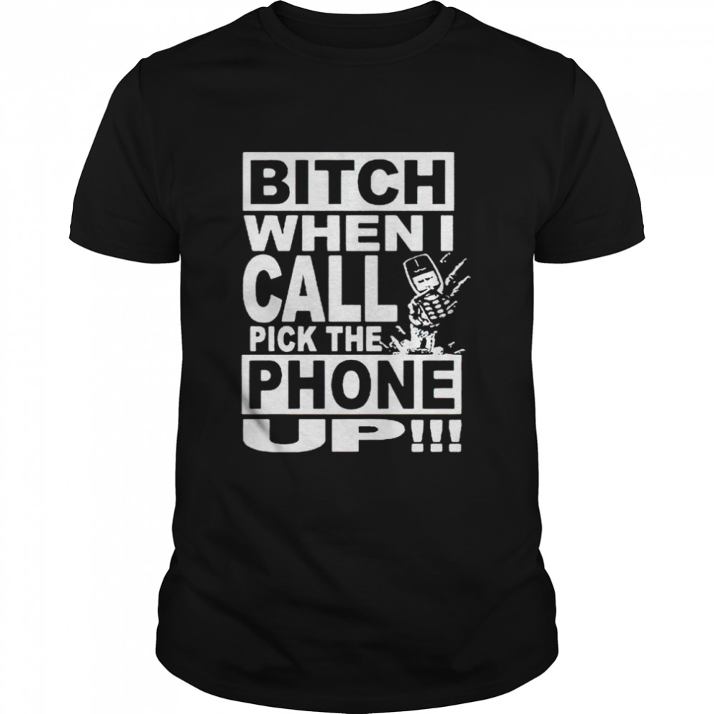 Sesh bitch when I call pick the phone up shirt