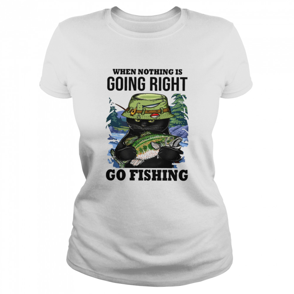 When nothing is going right go fishing shirt - Kingteeshop