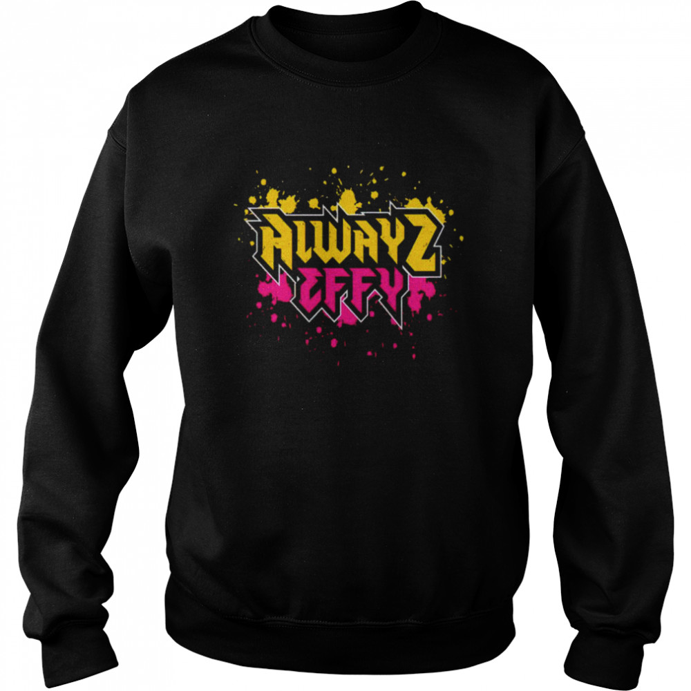 Alwayz Effy shirt Unisex Sweatshirt