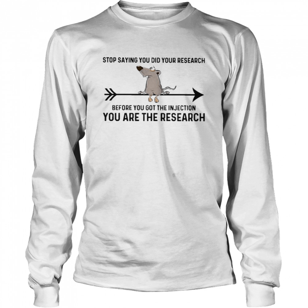 Awesome official 2021 Mouse Stop Saying You did your Research Before You got the Injection You are the Research Long Sleeved T-shirt