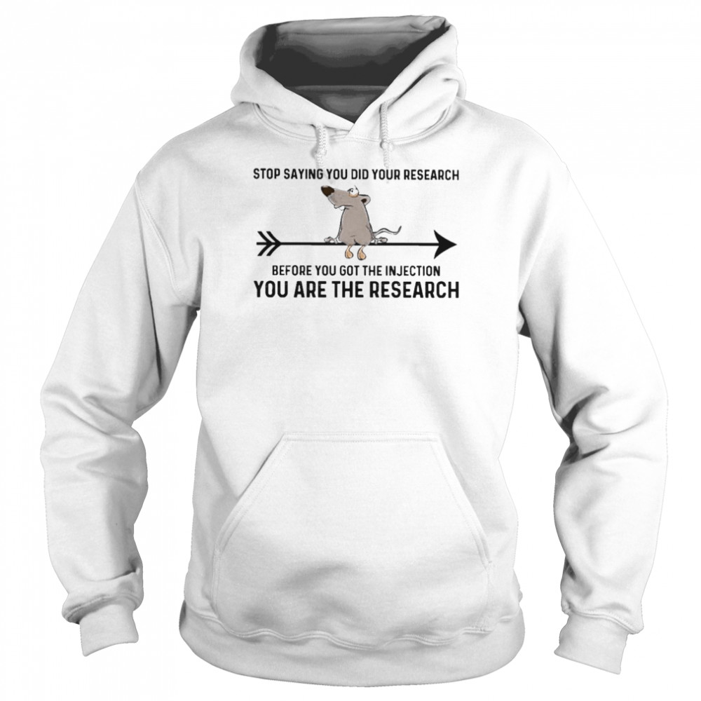 Awesome official 2021 Mouse Stop Saying You did your Research Before You got the Injection You are the Research Unisex Hoodie