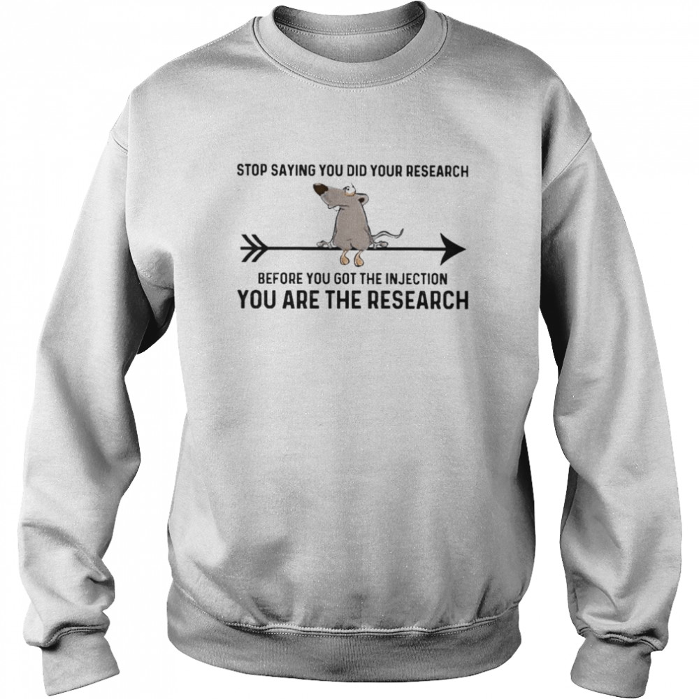 Awesome official 2021 Mouse Stop Saying You did your Research Before You got the Injection You are the Research Unisex Sweatshirt