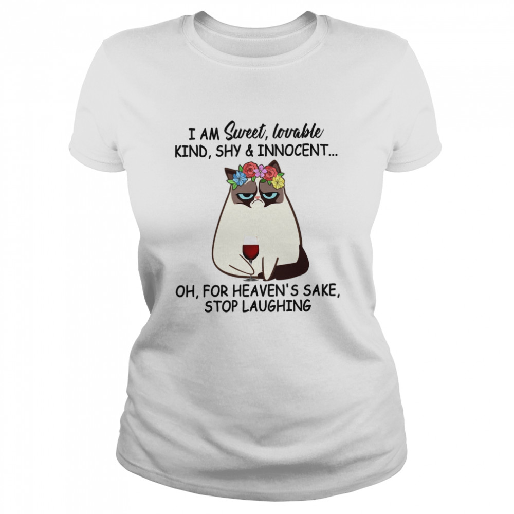 Cat I Am Sweet Lovable Kind Shy Innocent Oh For Heaven’s Sake Stop Laughing shirt Classic Women's T-shirt