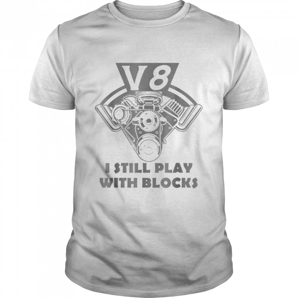Classic Car Mechanic – V8 I Still Play With Blocks shirt Classic Men's T-shirt