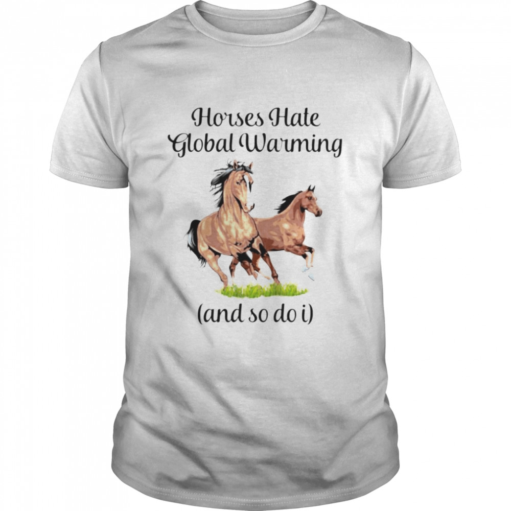 Horses hate global warming and so do I shirt Classic Men's T-shirt