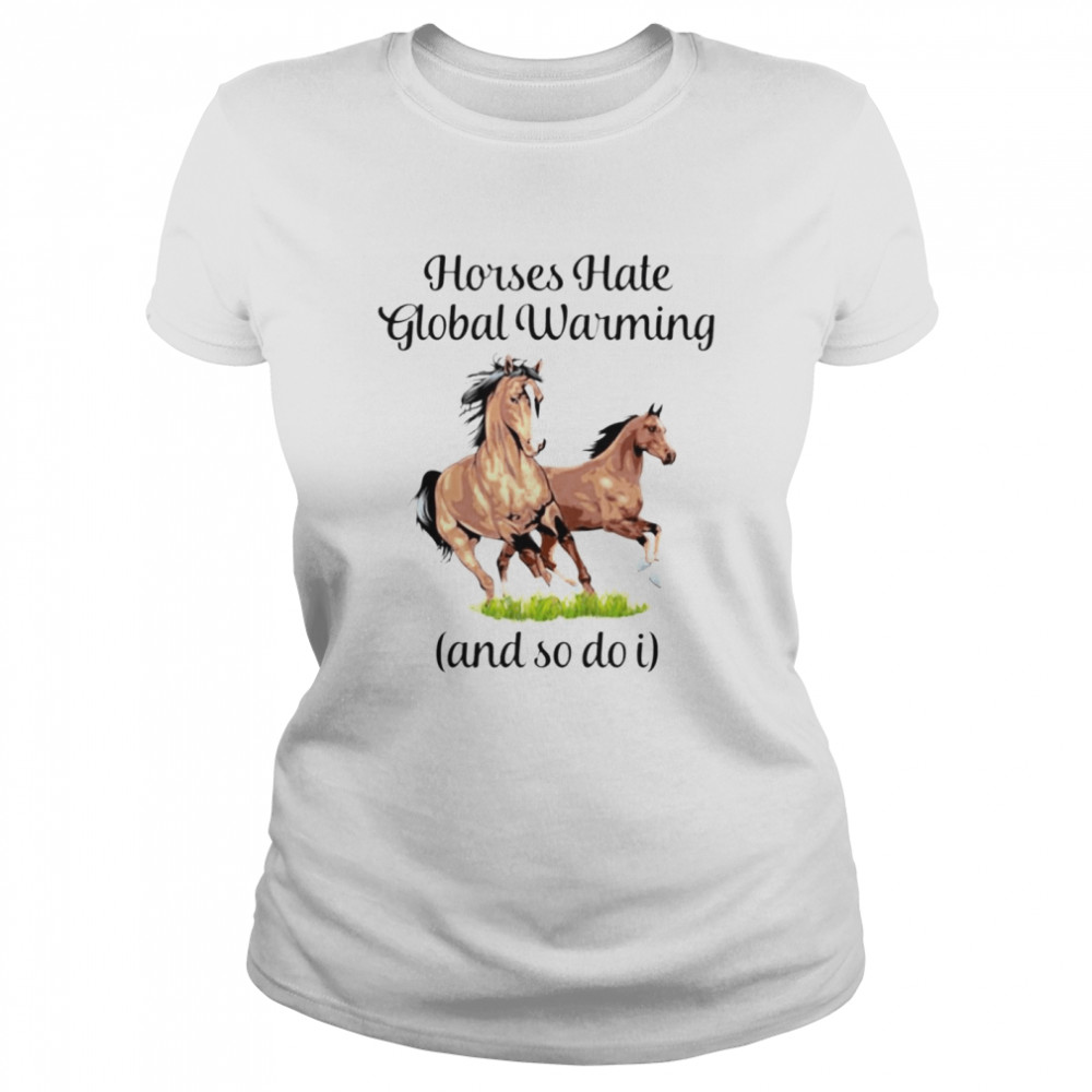 Horses hate global warming and so do I shirt Classic Women's T-shirt