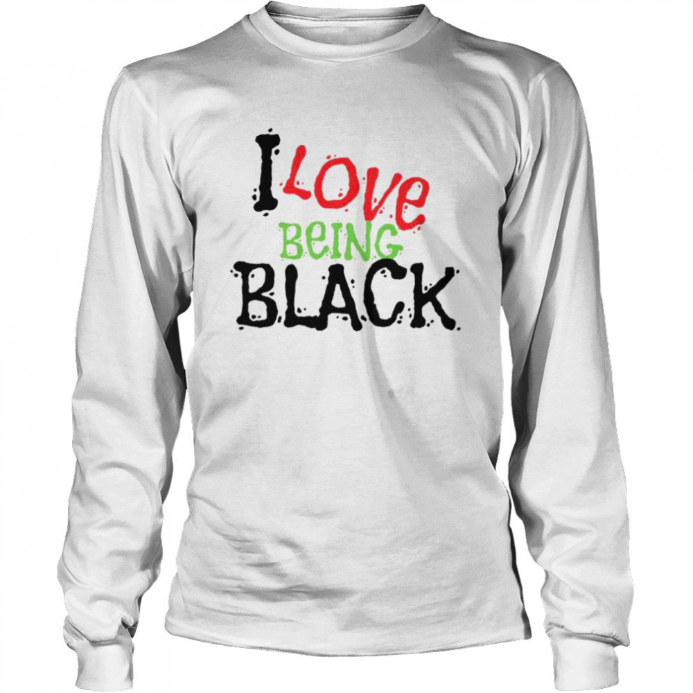 I Love Being Black Long Sleeved T-shirt