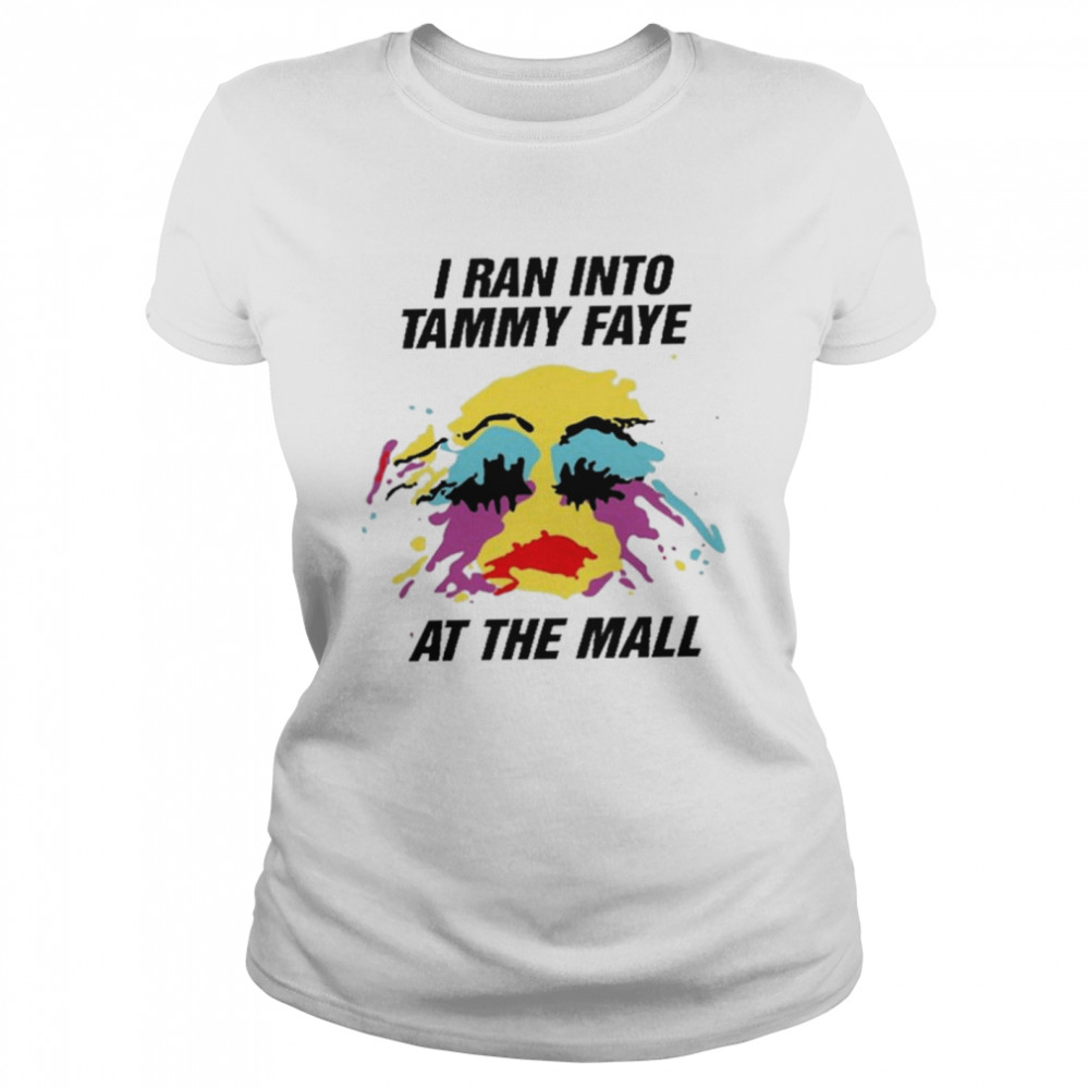 I ran into tammy faye shirt Classic Women's T-shirt