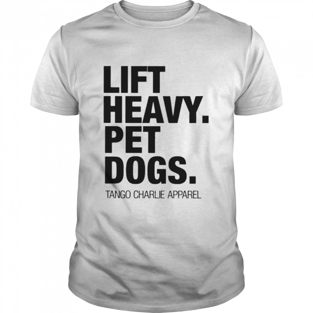 lift heavy pet dogs tango charlie apparel shirt Classic Men's T-shirt