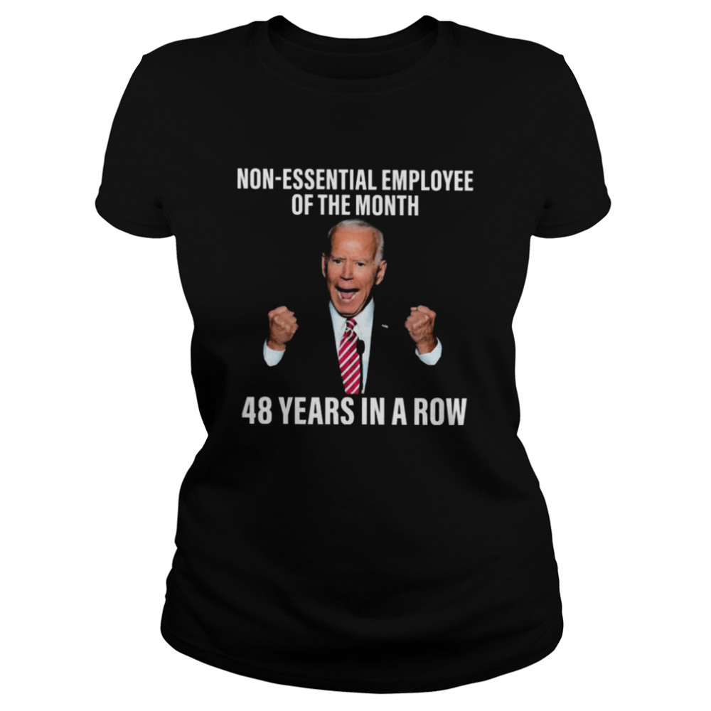 Official official Joe Biden No Essential Employee of the Month 48 years In a Row 2021 Classic Women's T-shirt