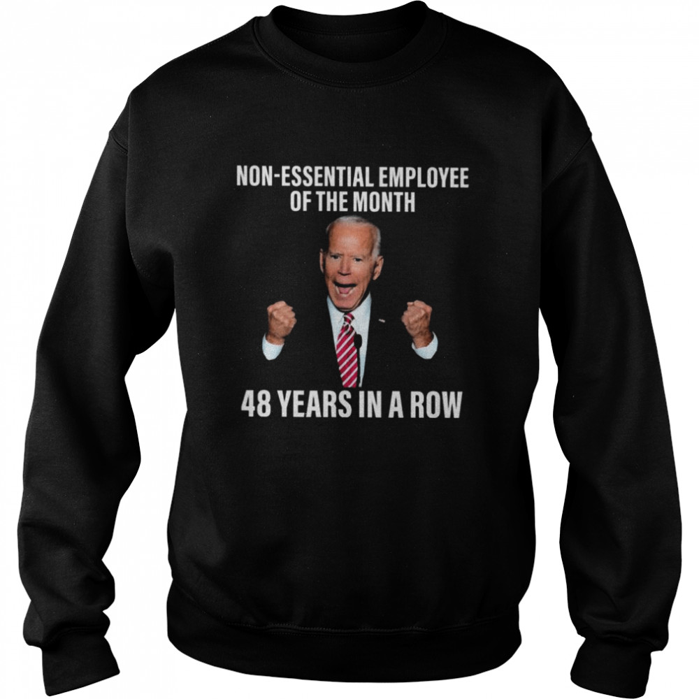 Official official Joe Biden No Essential Employee of the Month 48 years In a Row 2021 Unisex Sweatshirt