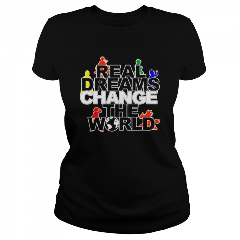 real dreams change the world shirt Classic Women's T-shirt
