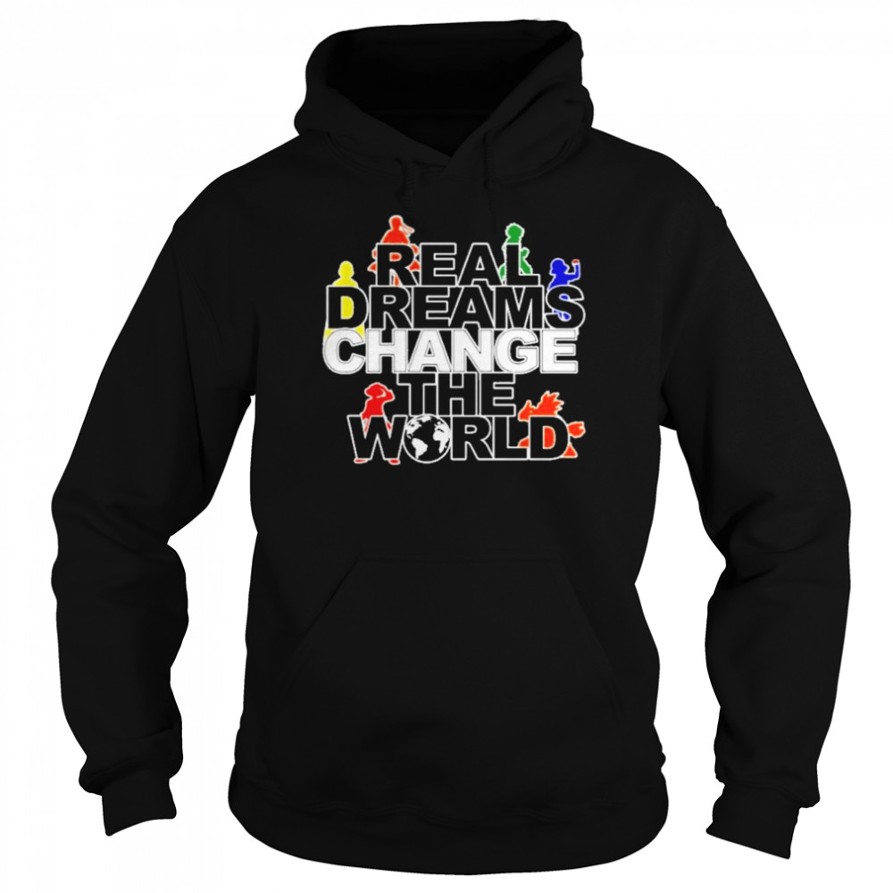 real dreams change the world shirt Unisex Hoodie