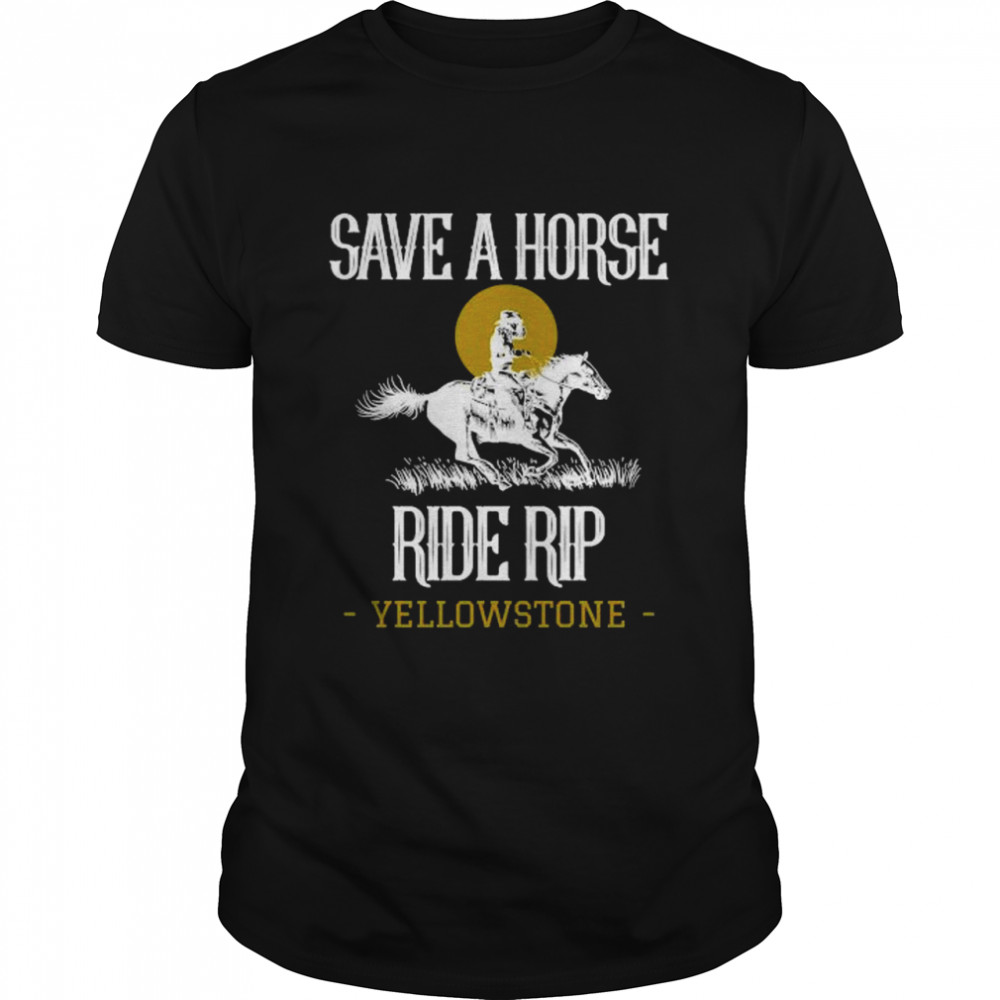 Save A Horse Ride Rip Yellowstone Montana T-Shirt