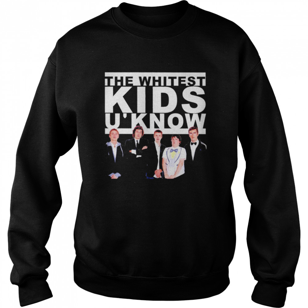 The Whitest kids u’ know shirt Unisex Sweatshirt