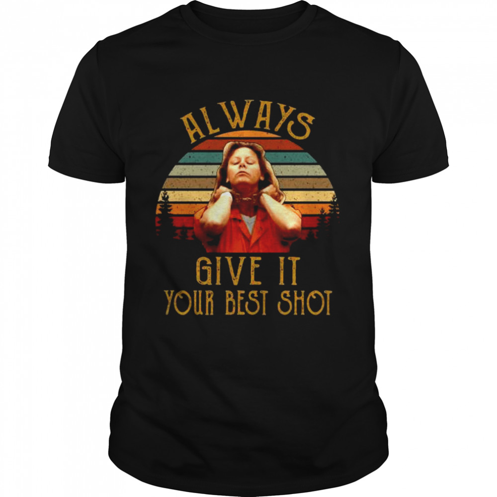 Aileen Wuornos Always Give it Your best shot vintage shirt
