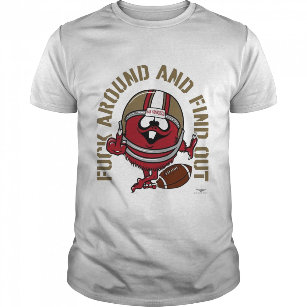 San Francisco fuck around and find out shirt