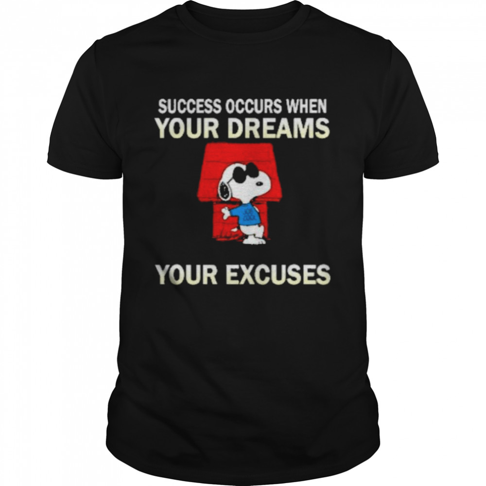 Success occurs when your dreams get bigger than your excuses snoopy shirt