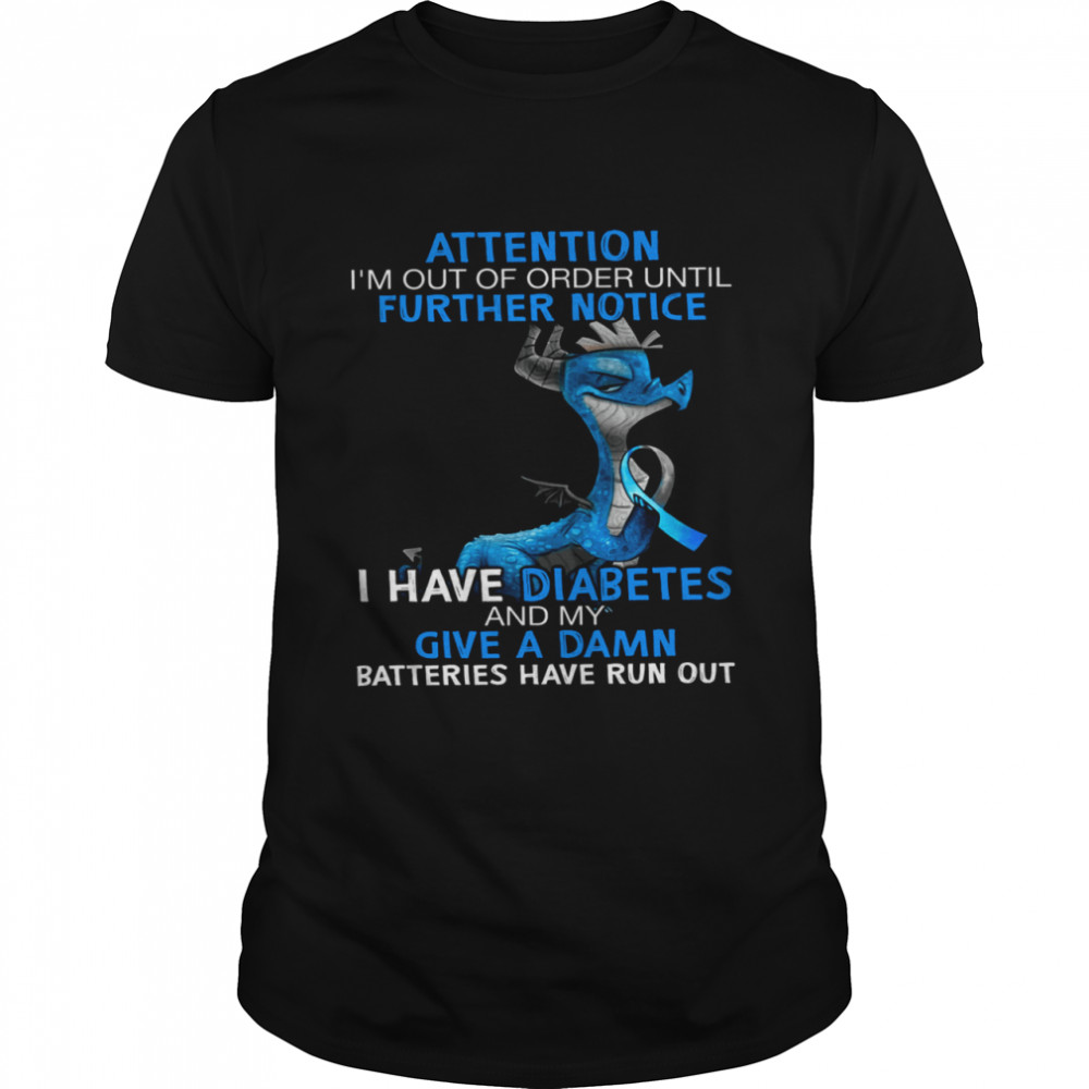 Attention i’m out of order until further notice i have diabetes and my give a damn shirt Classic Men's T-shirt