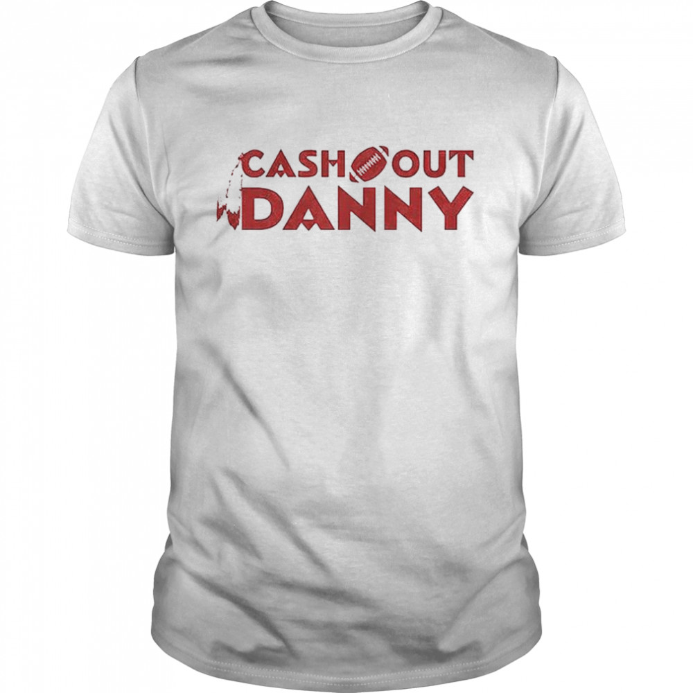 Cash out Danny T-shirt
