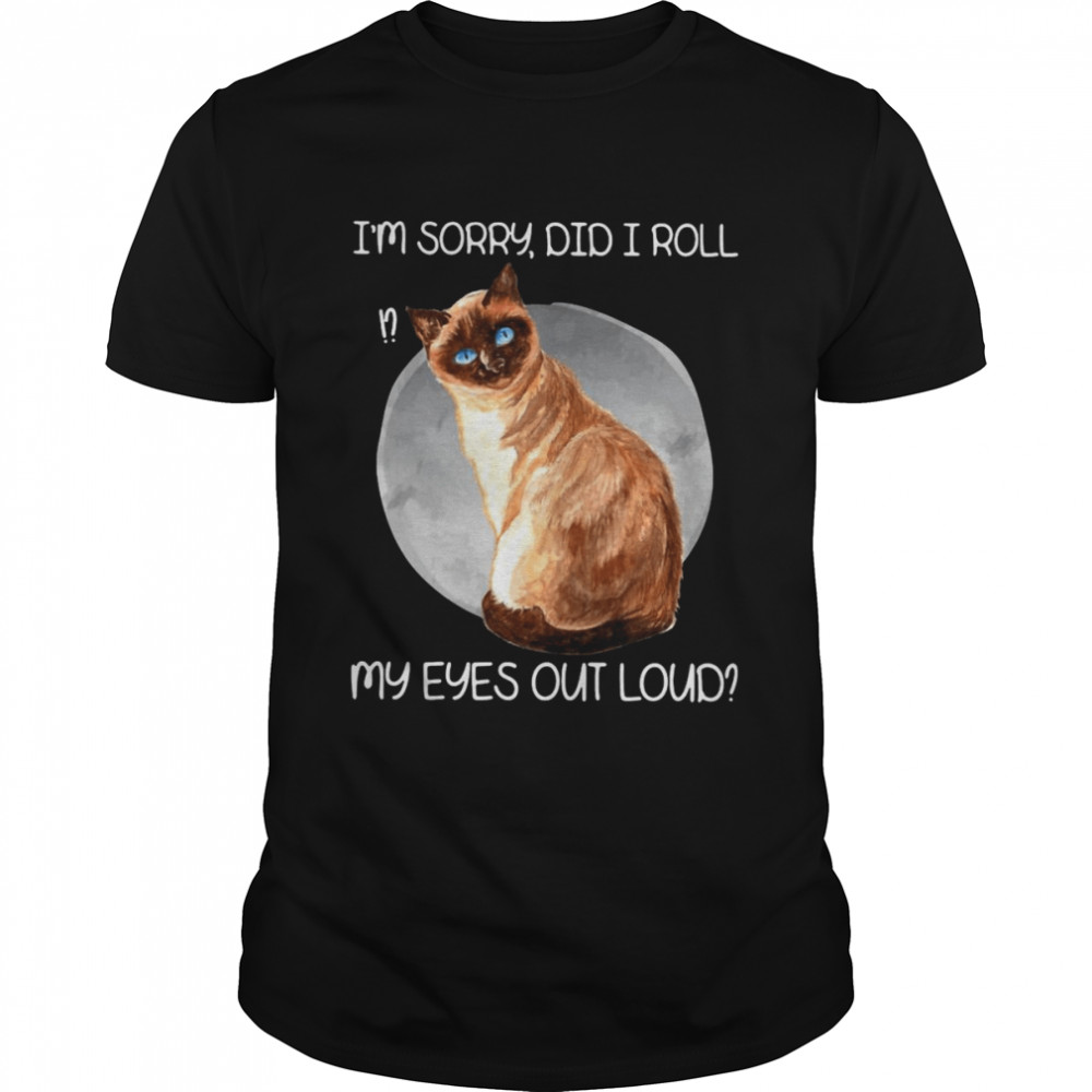 Cat Moon I’m Sorry Did I Roll My Eyes Out Loud T-shirt