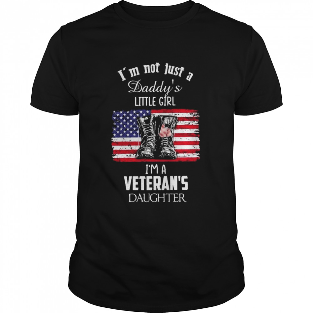 Im not just a Daddys Little Girl Im a Veterans Daughter American flag shirt