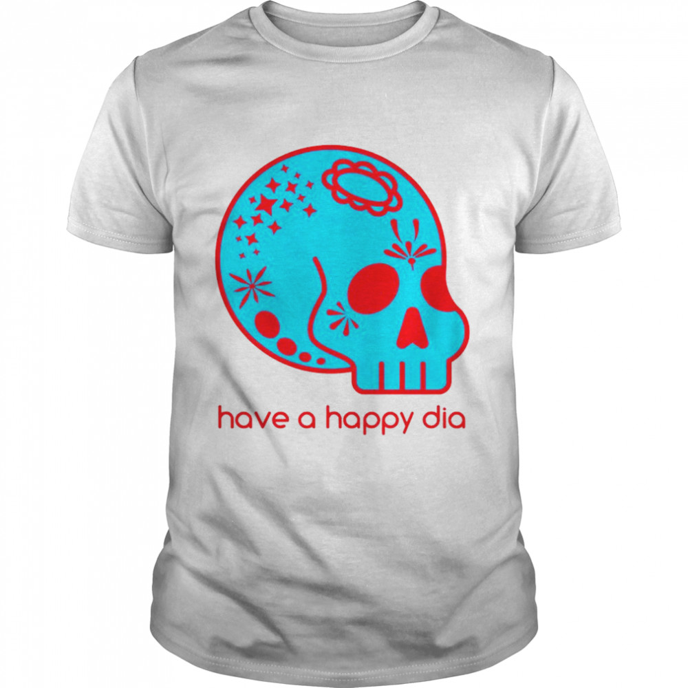 Sugar skull have a Happy Dia de Los Muertos shirt
