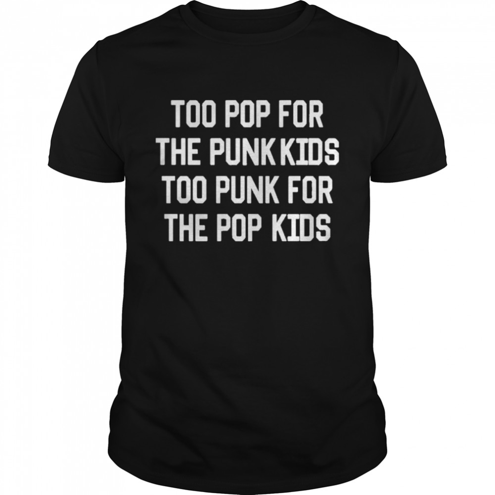 The summer set top pop for the punk kids too punk for the pop kids shirt