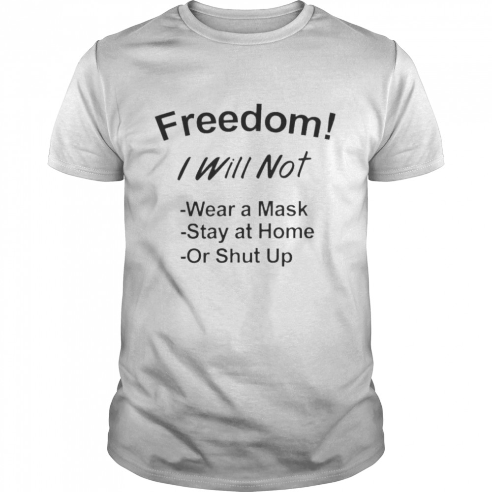 Nice freedom I will not wear a mask stay at home or shut up shirt Classic Men's T-shirt