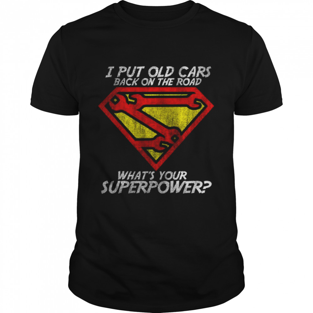 I put old cars back on the road what’s your superpower shirt Classic Men's T-shirt