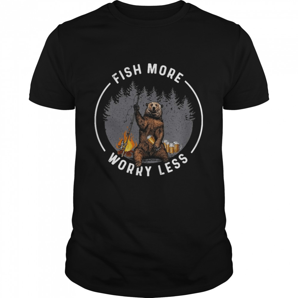 Fish More Worry Less Bear Drink Beer T-shirt