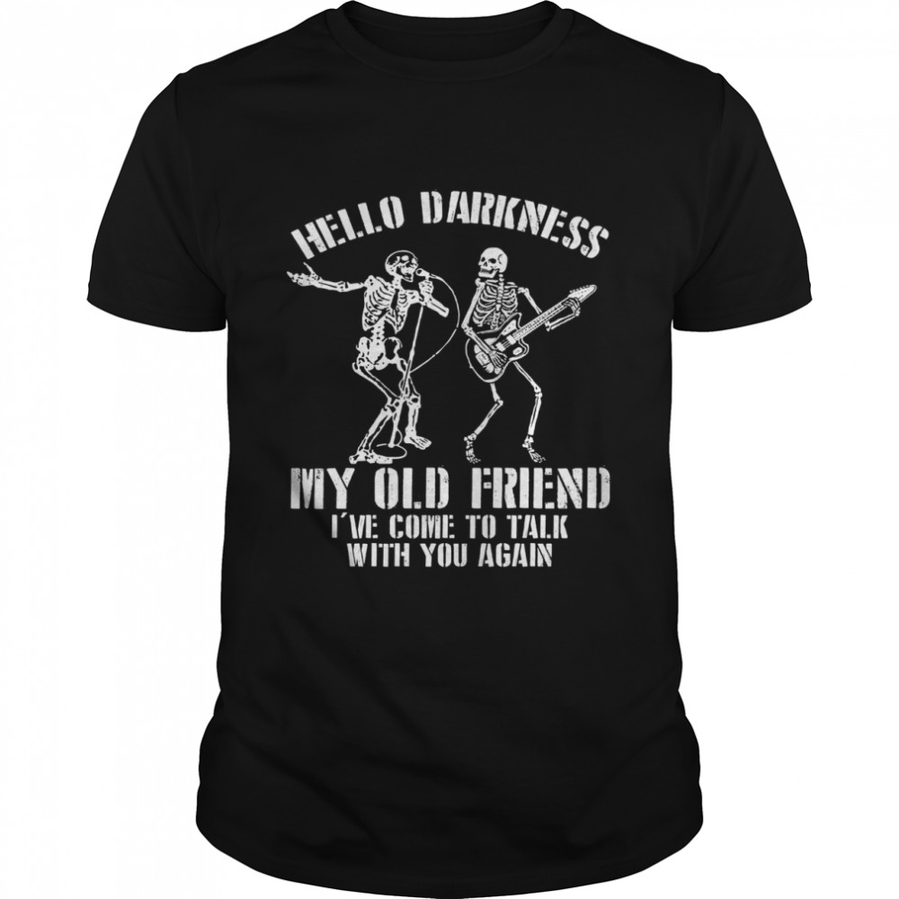 Hello darkness my old friend i’ve come to talk with you again shirt
