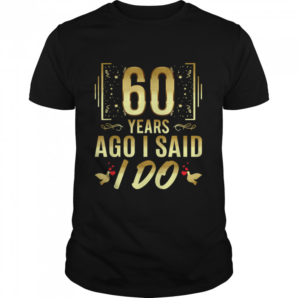 60 Years Ago I Said I Do 60th Wedding Anniversary T-Shirt