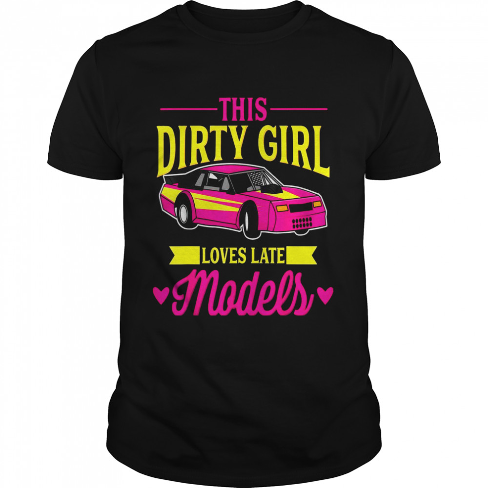 This Dirty Girl Loves Late Models I Auto Tuning  Classic Men's T-shirt