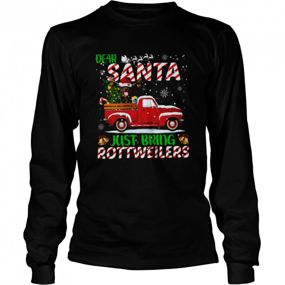 Dear Santa Just Bring Rottweilers Dog Christmas  Long Sleeved T-shirt