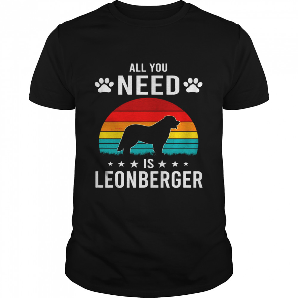 All You Need is Leonberger Dog Shirt