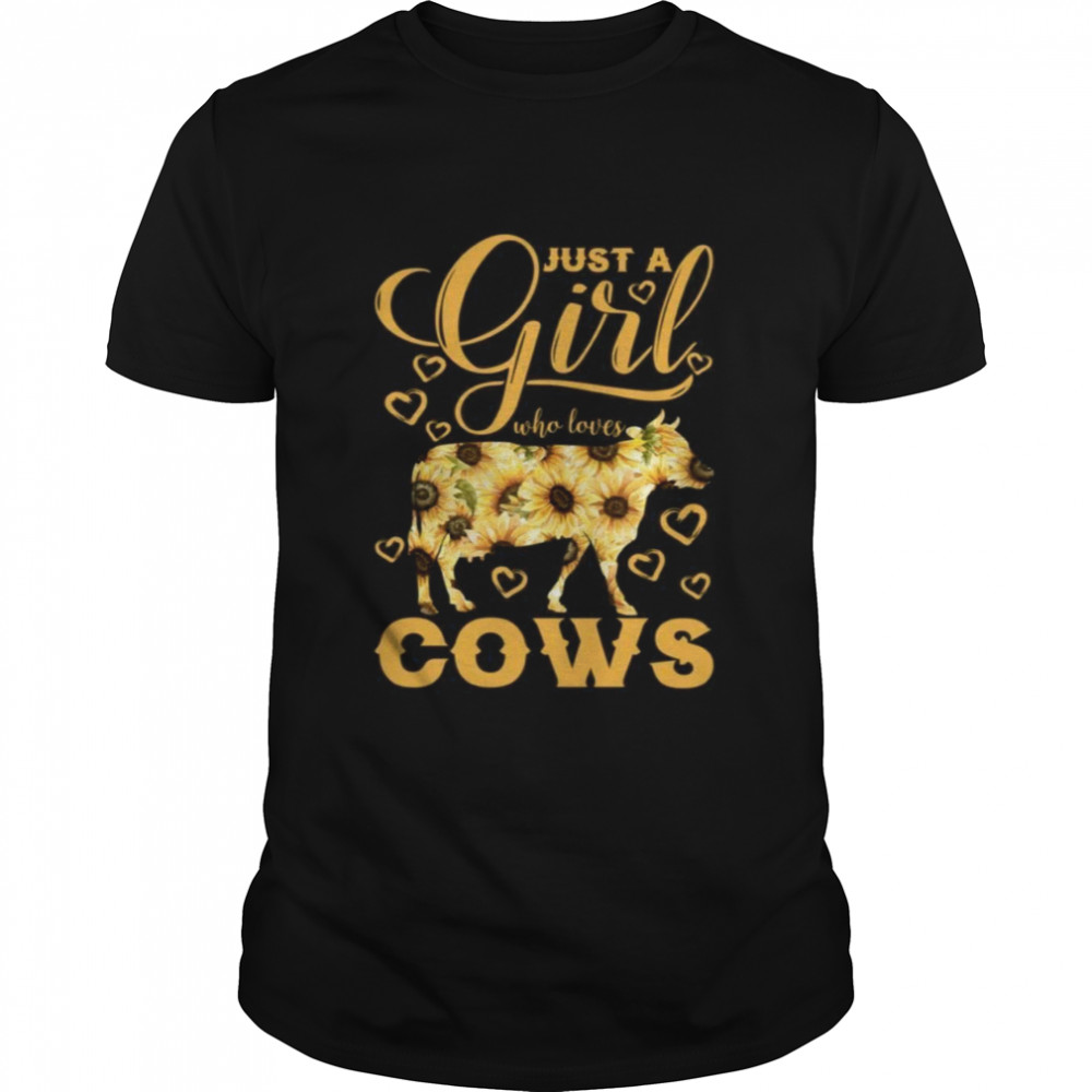 Just a girl who loves cows shirt
