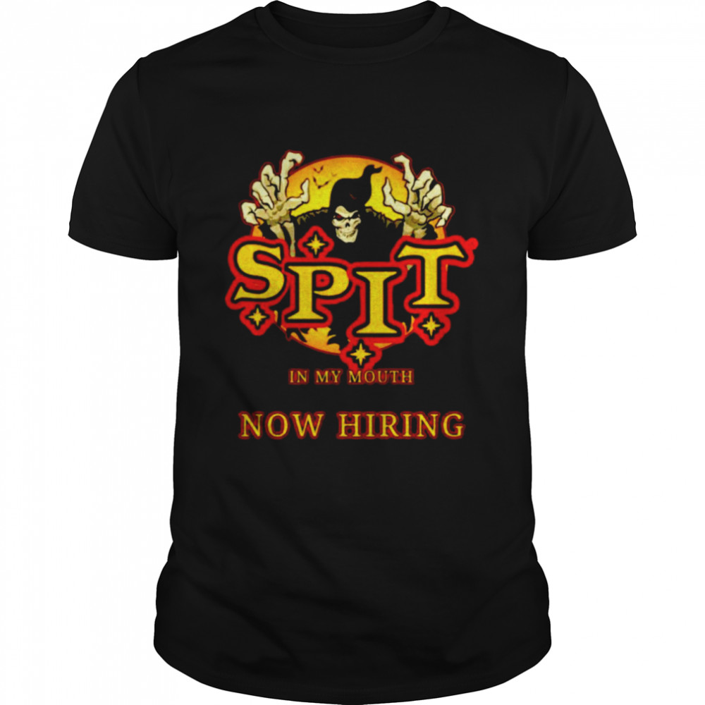 Spit in my mouth now hiring Halloween shirt