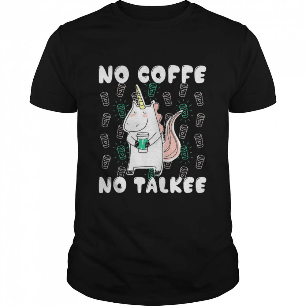 Unicorn No Coffee No Talkee Shirt