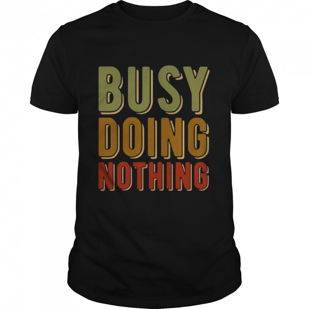 Busy Doing Nothing Amusing quote Retro vintage colors Shirt