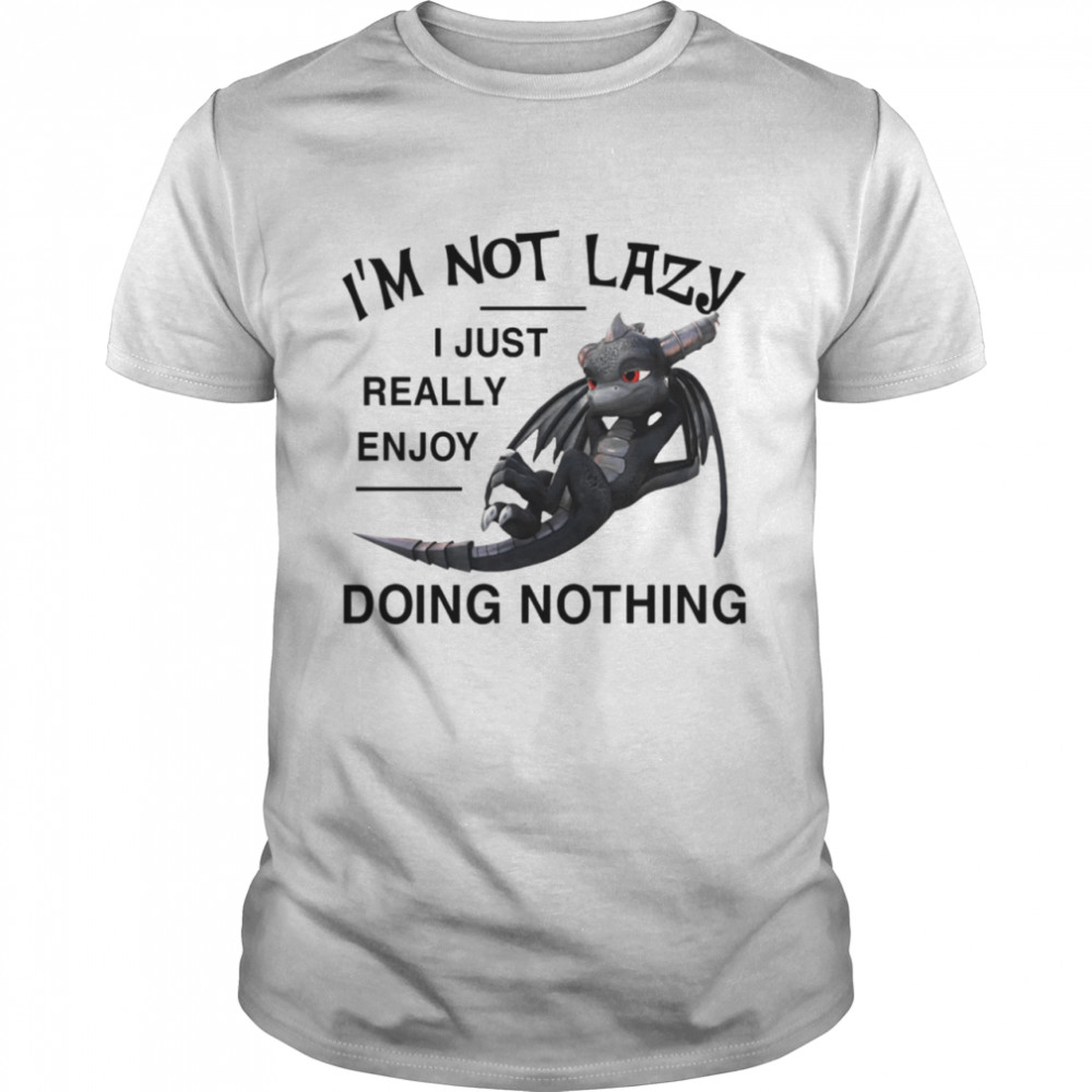I'm Not Lazy I Just Really Enjoy Doing Nothing Shirt