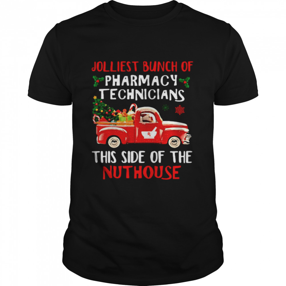 Jolliest Bunch Of Pharmacy Technicians This Side Of The Nuthouse Christmas Shirt