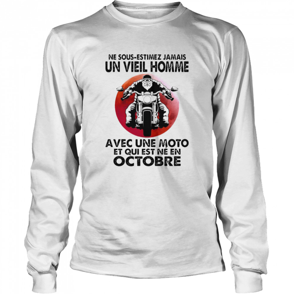 Never Motorcycle Ne Sous Estimez Jamais Un Vieil Homme Avec Une Moto Et Qui  Est Ne En Octobre T-shirt - Kingteeshop