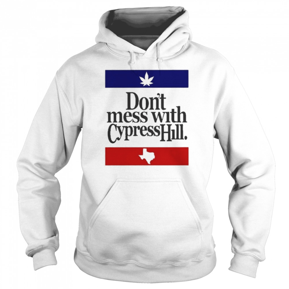 Cypress Hill Dont Mess With Ch shirt Unisex Hoodie