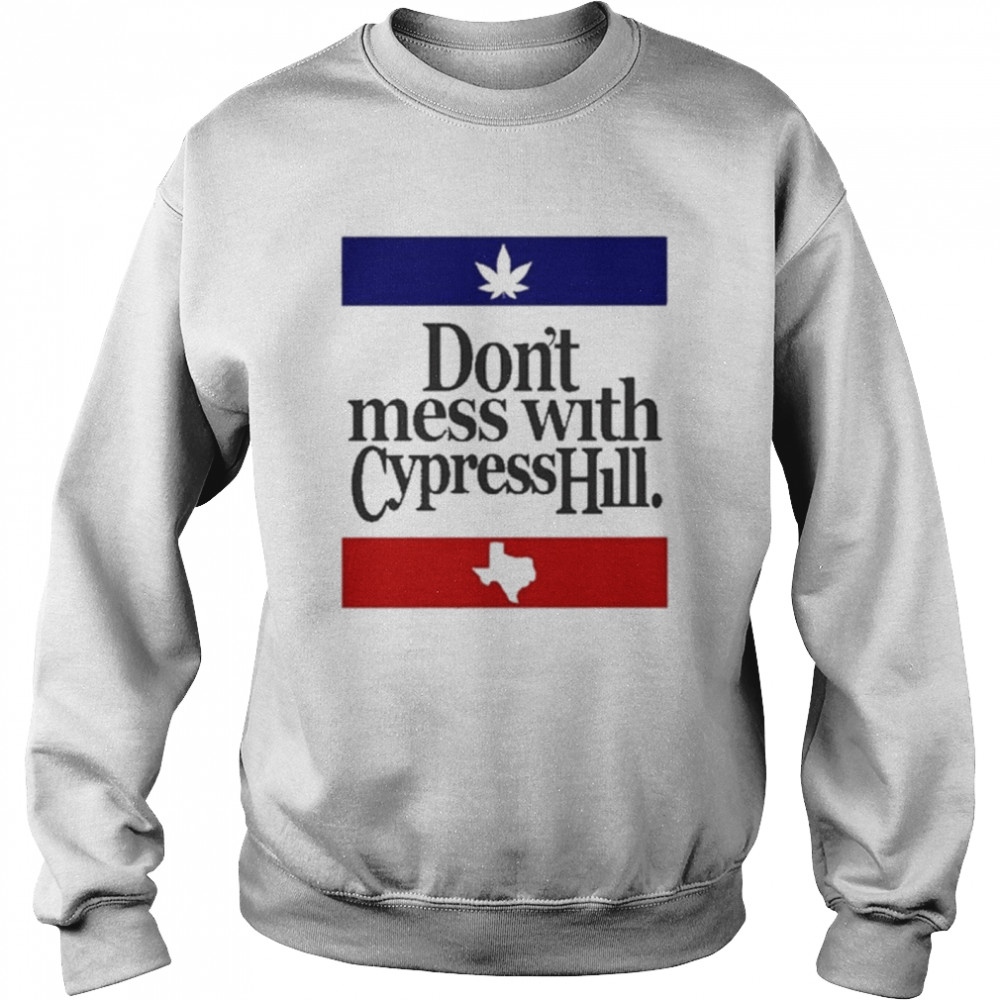 Cypress Hill Dont Mess With Ch shirt Unisex Sweatshirt