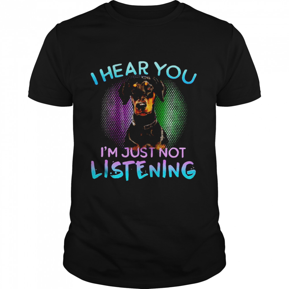Doberman I Hear You I’m Just Not Listening Shirt